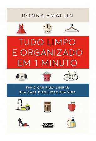Livro Tudo Limpo e Organizado em 1 Minuto : 500 Dicas para Limpar Sua Casa e Agil - Smallin