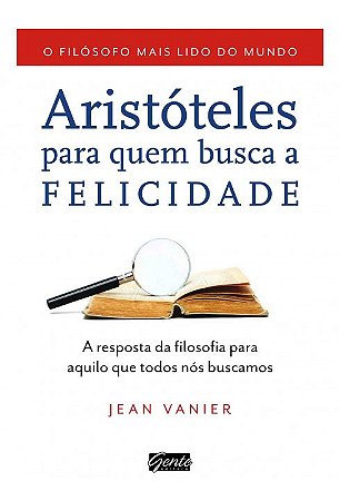 Livro Aristóteles Para Quem Busca a Felicidade - Vanier - Gente