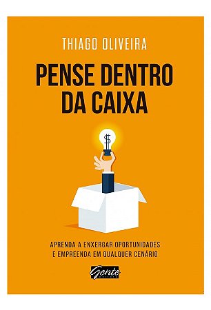 Livro Pense Dentro da Caixa - Aprenda a Enxergar Oportunidades e Empreenda em Qua - Oliveira