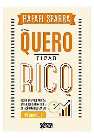 Livro Quero Ficar Rico - Tudo o Que Voce Precisa Saber sobre Dinheiro e Criacao D - Seabra