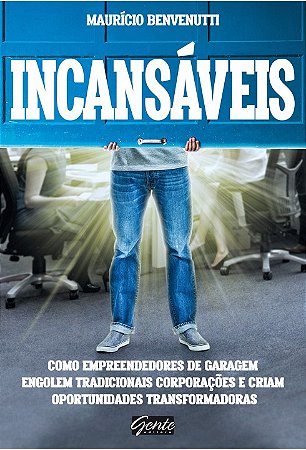 Livro Incansáveis Como Empreendedores de Garagem Engolem Tradicionais Corporações - Benvenutti