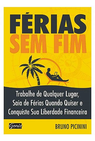 Livro Ferias sem Fim - Trabalhe de Qualquer Lugar, Saia de Ferias Quando Quiser E - Picinini