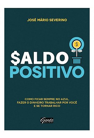 Livro Saldo Positivo - Como Ficar Sempre No Azul, Fazer o Dinheiro Trabalhar por - Severino