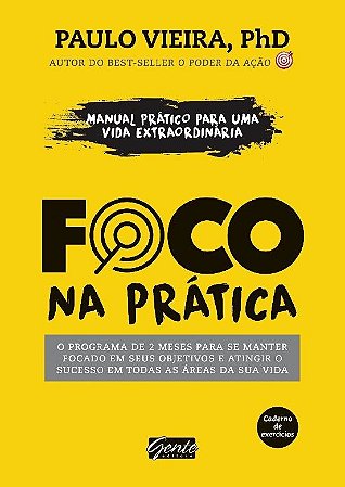 Livro Foco Na Pratica - o Programa de 2 Meses para se Manter Focado em Seus Objet - Vieira
