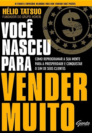 Livro Voce Nasceu para Vender Muito - Como Reprogramar a Sua Mente para a Prosper - Tatsuo
