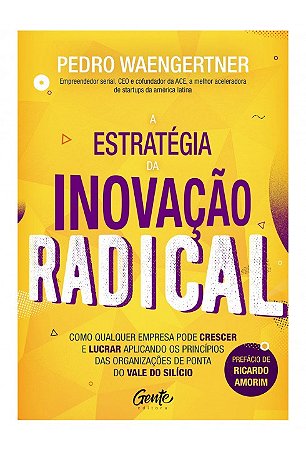 Livro Estrategia da Inovacao Radical, a - Como Qualquer Empresa Pode Crescer e Lu - Waengertner