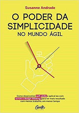 Livro Poder da Simplicidade No Mundo Agil, o - Como Desenvolver Soft Skills e apl - Andrade