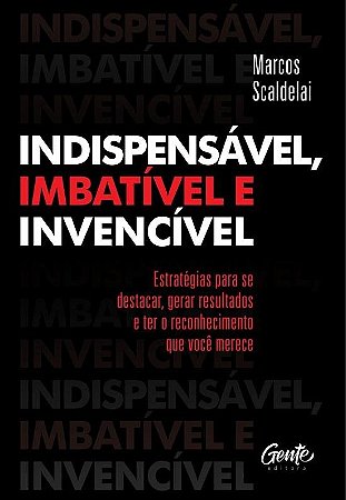 Livro Indispensável, Imbatível e Invencível- Scaldelai - Gente