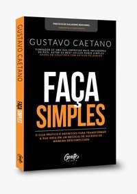 Livro Faca Simples: o Guia Pratico e Definitivo para Transformar a Sua Ideia em U - Caetano/pelegrino