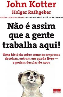 Livro Nao e Assim Que a Gente Trabalha Aqui! - Uma Historia sobre Como as Empresa - Kotter/rathgeber