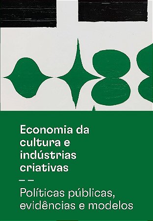 Livro Economia da Cultura e Industrias Criativas: Politicas Publicas, Evidencias - Valiati