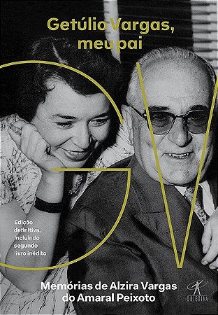 Livro Getulio Vargas, Meu Pai - Memorias de Alzira do Amaral Peixoto - Peixoto