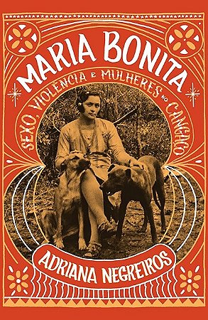 Livro Maria Bonita: Sexo, Violência e Mulheres No Cangaco Negreiros