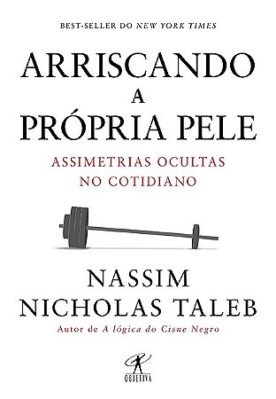 Livro Arriscando a Própria Pele - Assimetrias Ocultas No Cotidiano - Taleb - Objetiva