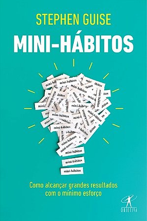 Livro Mini-hábitos - Como Alcancar Grandes Resultados com o Minimo Esforço - Guise
