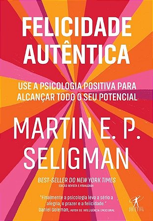 Livro Felicidade Autêntica: Use a Psicologia Positiva para Alcancar Todo Seu Potencial
