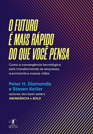 Livro Futuro e Mais Rapido do Que Voce Pensa, O: Como a Convergencia Tecnologica - Diamandis/kotler