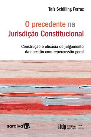 Livro Precedente Na Jurisdicao Constitucional, o - Construcao e Eficacia do Julga - Ferraz