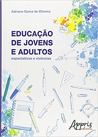 Livro Educacao de Jovens e Adultos: Expectativas e Vivencias - Oliveira