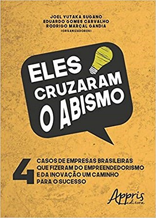Livro Eles Cruzaram o Abismo - 4 Casos de Empresas Brasileiras Que Fizeram do emp - Sugano/carvalho/gand