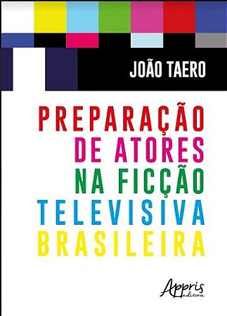 Livro Preparacao de Atores Na Ficcao Televisiva Brasileira - Taero