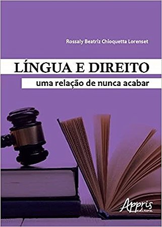 Livro Língua e Direito: Uma Relação de Nunca Acaba - Lorenset - Appris