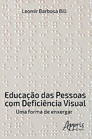 Livro Educacao das Pessoas com Deficiencia Visual: Uma Forma de Enxerga - Bill