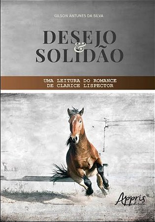 Livro Desejo e Solidao - Uma Leitura do Romance de Clarice Lispector - Silva