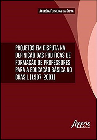 Livro Projetos em Disputa Na Definicao das Politicas da Formacao de Professores P - Silva