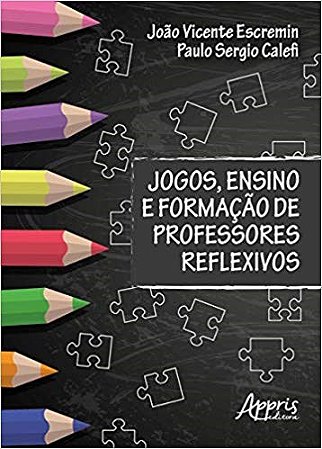 Jogos, Ensino e Formacao de Professores Reflexivos - Escremin/calefi