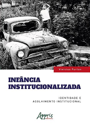 Livro Infância Institucionalizada - Furlan - Appris