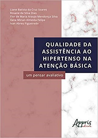 Livro Qualidade da Assistencia ao Hipertenso Na Atencao Basica: Um Pensar Avaliat - Soares/silva/igueire