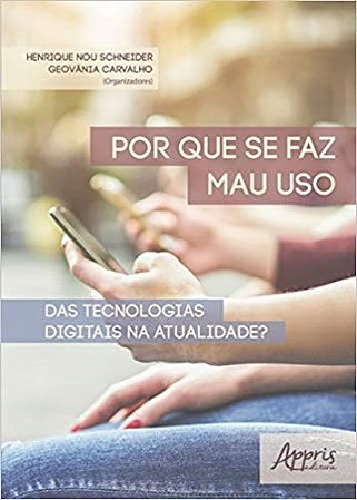 Livro Por Que se Faz Mau Uso das Tecnologias Digitais Na Atualidade - Carvalho/schneider