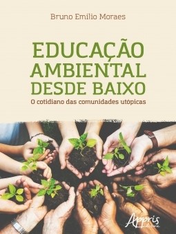 Livro Educacao Ambiental desde Baixo - o Cotidiano das Comunidades Utopicas - Moraes