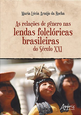 Livro Relacoes de Genero Nas Lendas Folcloricas Brasileiras do Seculo Xxi, as - Rocha