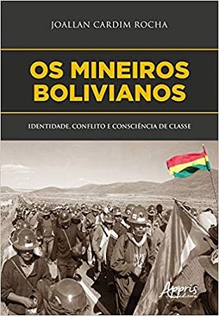 Livro Mineiros Bolivianos, os : Identidade, Conflito e Consciencia de Classe - Rocha