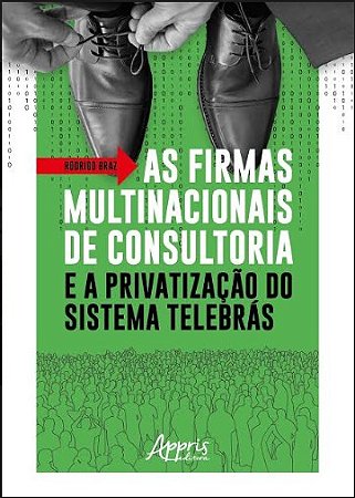 Livro Firmas Multinacionais de Consultoria e a Privatizacao do Sistema Telebra - Braz