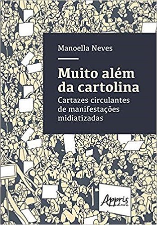 Livro Muito Alem da Cartolina- Cartazes Circulantes de Manifestacoes Midiatizadas - Neves