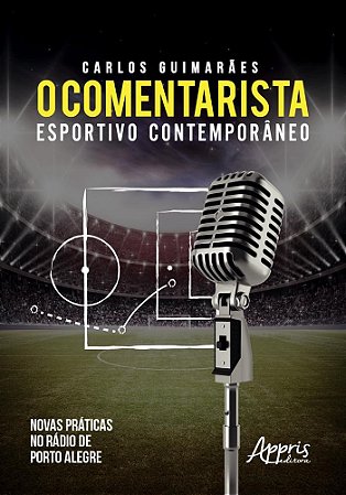 Livro Comentarista Esportivo Contemporaneo, O: Novas Praticas No Radio de Porto A - Guimaraes