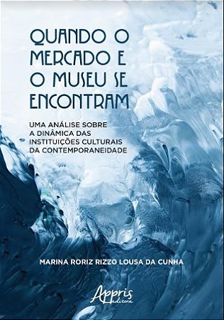 Livro Quando o Mercado e o Museu se Encontram - Cunha - Appris