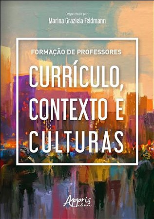 Livro Formacao de Professores: Curriculo, Contexto e Culturas - Feldmann(org.)