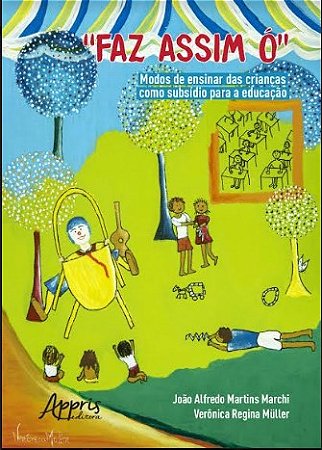 Livro Faz Assim o - Modos de Ensinar das Criancas Como Subsidio para a Educacao - Muller/ Marchi