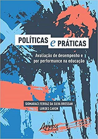 Livro Politicas e Praticas: Avaliacao de Desempenho e por Performance Na Educacao - Bressan/ Caron