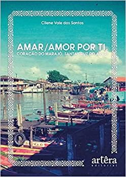Livro Amar/amor por Ti, Coracao do Marajo, Santa Cruz do Arari - Santos