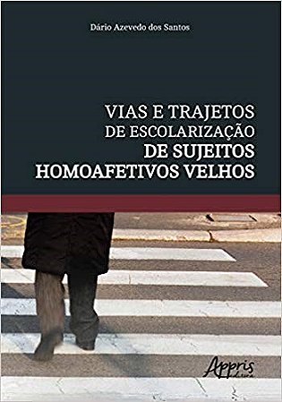Livro Vias e Trajetos de Escolarizacao de Sujeitos Homoafetivos Velhos - Santos