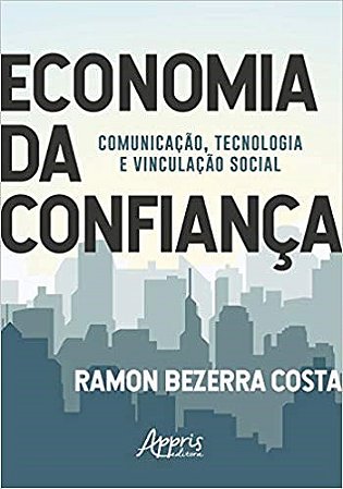 Livro Economia da Confianca: Comunicacao, Tecnologia e Vinculacao Social - Costa