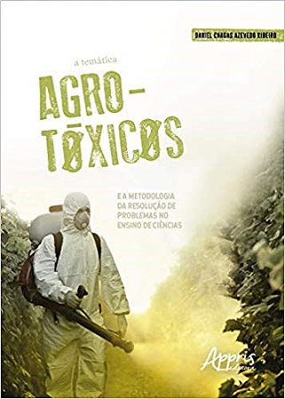 Livro Tematica Agrotoxicos e a Metodologia da Resolucao de Problemas No Ensino de - Ribeiro