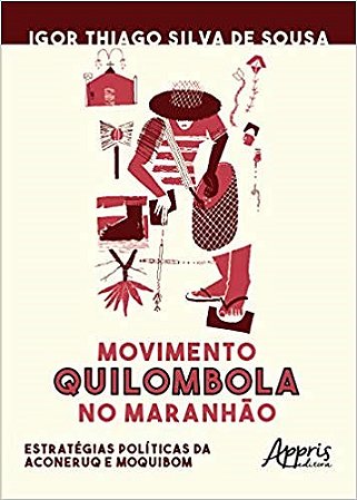 Livro Movimento Quilombola No Maranhao: Estrategias Politicas da Aconeruq e Moqui - Sousa