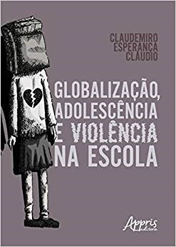 Livro Globalizacao, Adolescencia e Violencia Na Escola - Claudio