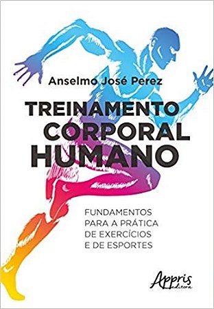 Livro Treinamento Corporal Humano: Fundamentos para a Pratica de Exercicios e de - Perez